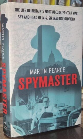 Seller Image Spymaster: The Life of Britain's Most Decorated Cold War Spy and Head of MI6, Sir Maurice Oldfield (Signed) : Martin Pearce