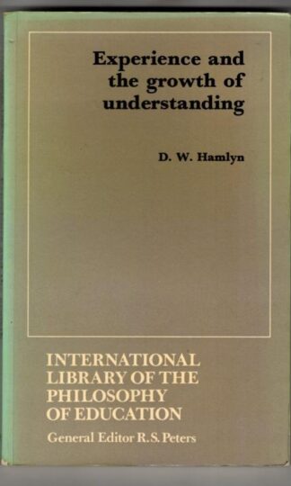 Experience and the growth of understanding : D.W. Hamlyn