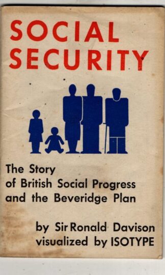 Social Security. The Story of British Social Progress and the Beveridge Plan visualised by ISOTYPE : Sir Ronald Davison