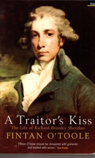 Traitor's Kiss: The Life of Richard Brinsley Sheridan : Fintan O'Toole
