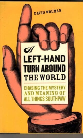 Left-hand Turn Around the World: Chasing the Mystery and Meaning of All Things Southpaw : David Wolman