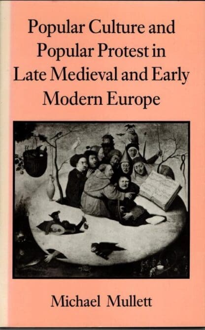 Popular Culture and Popular Protest in Late Mediaeval and Early Modern Europe : Michael Mullett