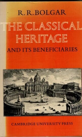 The Classical Heritage & it's Beneficiaries : R. R. Bolgar