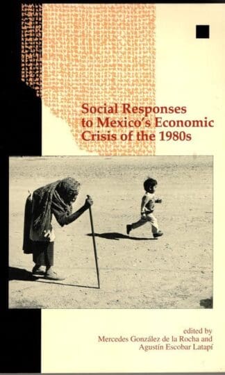 Social responses to Mexico's economic crisis of the 1980s : Agustin Escobar Latapi Mercedes Gonzalez de la Rocha