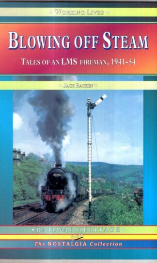 Blowing Off Steam: Tales of an LMS Fireman, 1941-54 (Working Lives S.) : Jack Backen