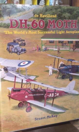 De Havilland DH.60 Moth: The World's Most Successful Light Aeroplane : Stuart McKay