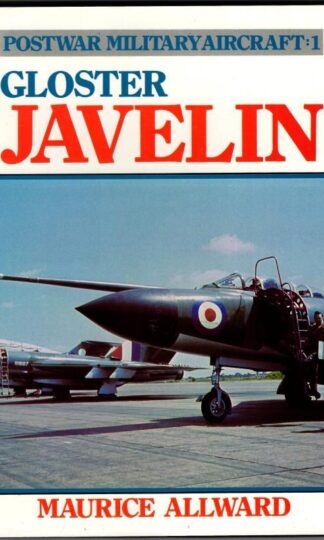 Gloster Javelin. Postwar Military Aircraft: 1 : Maurice Allward