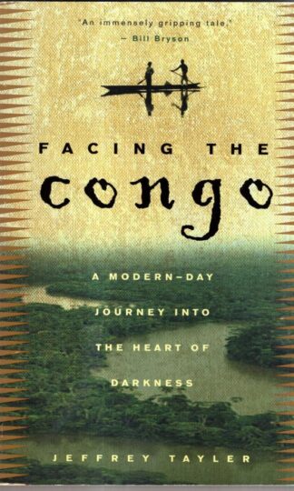 Facing the Congo: A Modern-Day Journey into the Heart of DarknessJeffrey Tayler