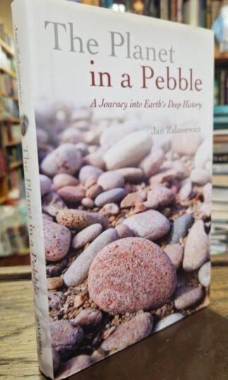 The Planet in a Pebble: A journey into Earth's deep history : Jan Zalasiewicz