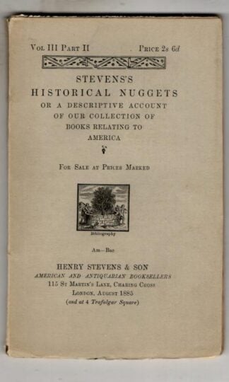 Stevens''s Historical Nuggets: Bibliotheca Americana or a Descriptive Account of Our Collection of Rare Books Relating to America : Henry Stevens & Son
