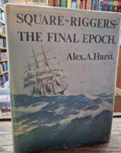 Square Riggers: The Final Epoch, 1921-58 : Alex A. Hurst