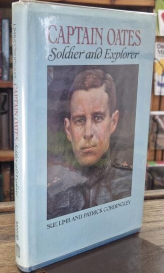 Captain Oates: Soldier and Explorer (Signed) : Sue Limb and Patrick Cordingley