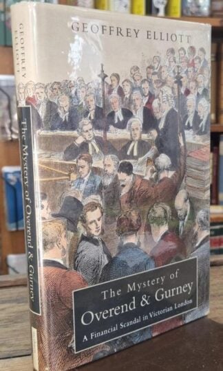 The Mystery of Overend and Gurney: Adventures in the Victorian Financial Underworld : Geoffrey Elliott