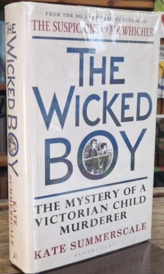 The Wicked Boy: The Mystery of a Victorian Child Murderer (Signed) : Kate Summerscale