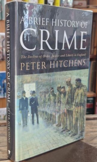 A Brief History Of Crime (Signed) : Peter Hitchens