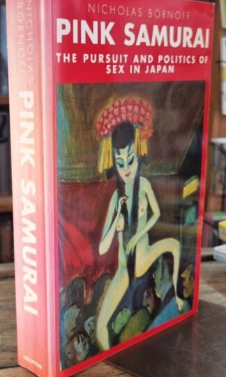 The Pink Samurai: The Pursuit and Politics of Sex in Japan : Nicholas Bornoff