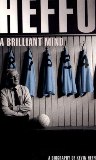 Heffo - A Brilliant Mind: A Biography of Kevin Heffernan : Liam Hayes