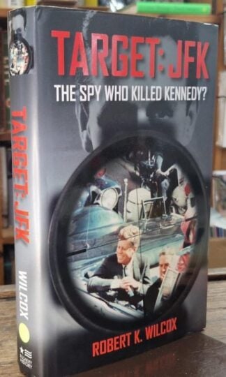 Target JFK: The Spy Who Killed Kennedy? : Robert K. Wilcox