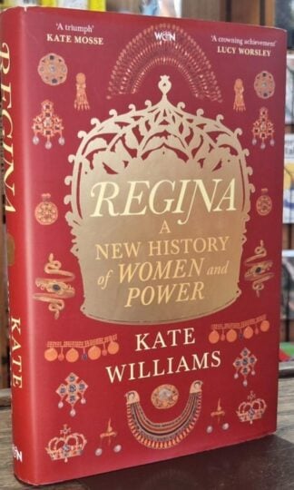 Regina: A New History of Women and Power : Kate Williams