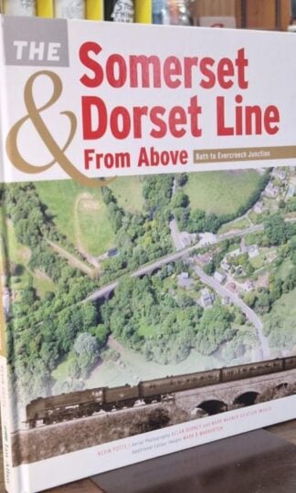 The Somerset & Dorset Line From Above: Bath to Evercreech Junction : Kevin Potts