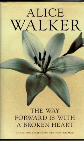 The Way Forward Is with a Broken Heart : Alice Walker