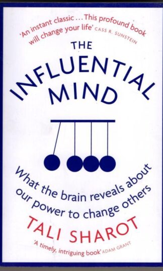 The Influential Mind: What the Brain Reveals About Our Power to Change Others : Tali Sharot