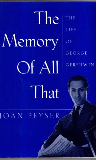 The Memory of All That: Life of George Gershwin : Joan Peyser