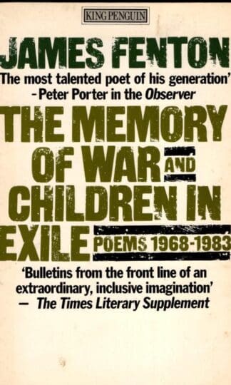 The Memory of War and Children in Exile: Poems 1968 - 1983 (King Penguin S.) : James Fenton