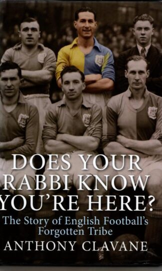 Does Your Rabbi Know You're Here?: The Story of English Football's Forgotten Tribe (Signed) : Anthony Clavane
