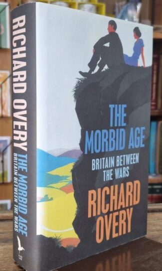 The Morbid Age: Britain Between the Wars : Richard Overy