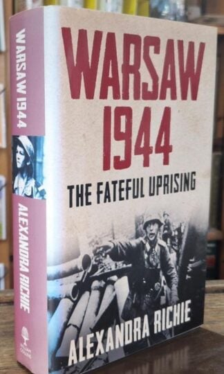 Warsaw 1944: The Fateful Uprising : Alexandra Richie