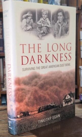 The Long Darkness: Surviving the Great American Dust Bowl : Timothy Egan