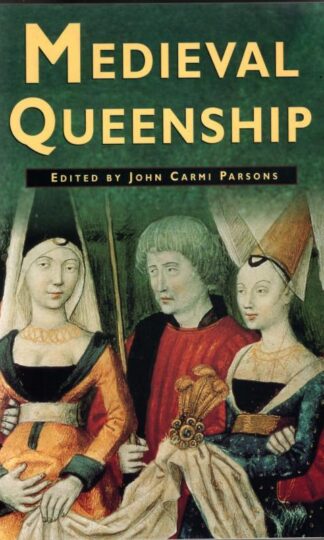 Medieval Queenship (Sutton Illustrated History Paperbacks) : John Carmi Parsons