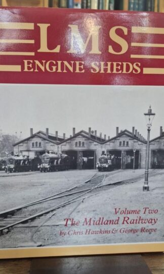 LMS Engine Sheds : Their History and Development, Volume 2, The Midland Railway. : Chris Hawkins