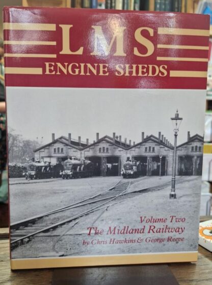 LMS Engine Sheds : Their History and Development, Volume 2, The Midland Railway. : Chris Hawkins