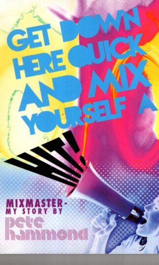 Get Down Here and Mix Yourself a Hit: Mixmaster: My Story:Pete Hammond