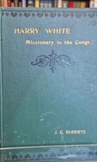 Harry White, missionary to the Congo : John Edward Roberts