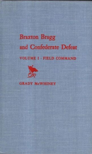 Bragg, Braxton and Confederate Defeat: Field Command v. 1:Grady McWhiney