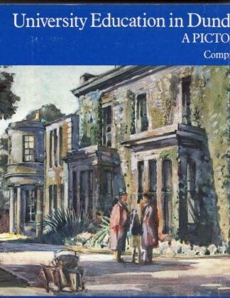 University Education in Dundee, 1881-1981. A Pictorial History. : Michael Shafe