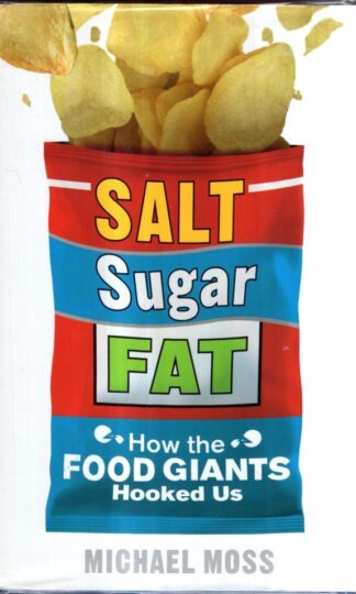 Salt, Sugar, Fat: How the Food Giants Hooked Us : Michael Moss