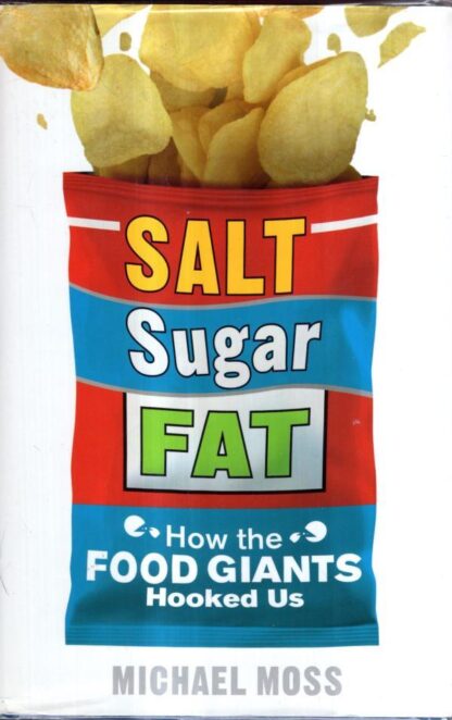 Salt, Sugar, Fat: How the Food Giants Hooked Us : Michael Moss
