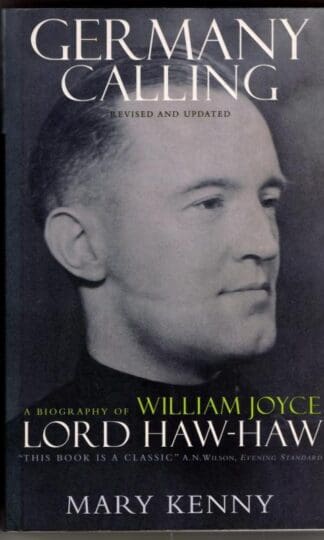 Germany Calling: A Personal Biography of William Joyce - Lord Haw-Haw : Mary Kenny