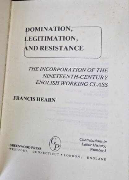 Domination, Legitimation, and Resistance: The Incorporation of the Nineteenth Century English Working Class : Francis Hearn - Image 2