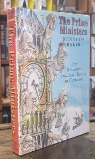 The Prime Ministers. An Irreverent Political History in Cartoons. (signed) : Kenneth Baker