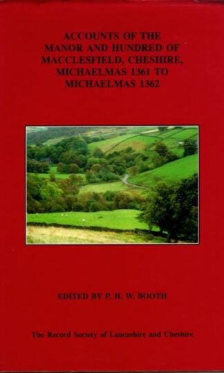 Accounts of the Manor and Hundred of Macclesfield, Cheshire, Michaelmas 1361 to Michaelmas 1362 : P.H.W. Booth (ed.)