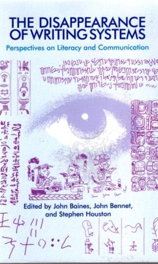 The Disappearance of Writing Systems: Perspectives on Literacy and Communication : John Bennet and Stephen Houston (eds.) John Baines