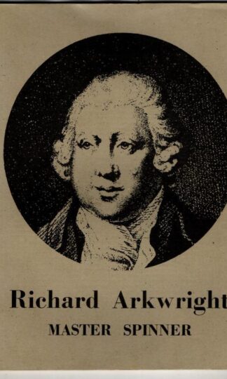 Richard Arkwright Master Spinner : Arkwright Society