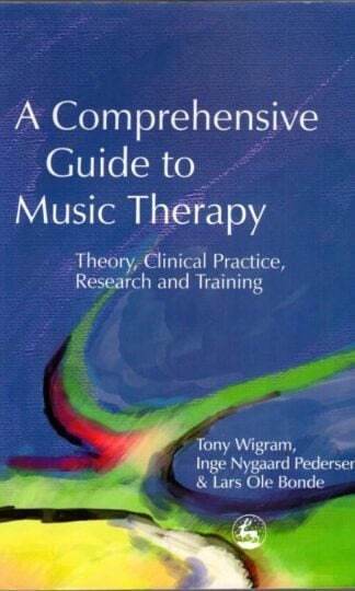 A Comprehensive Guide to Music Therapy : Lars Ole Bonde and Inge Nygaard Pedersen Tony Wigram