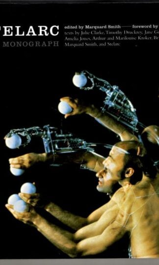 Stelarc the Monograph (Electronic Culture: History, Theory and Practice) : Marquard Smith