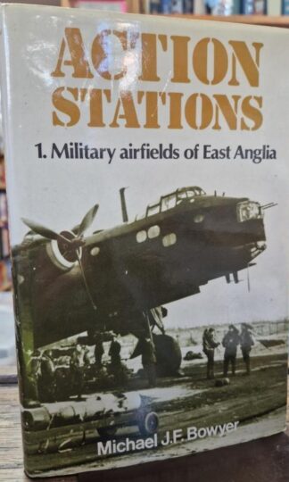 Action Stations : Wartime Military Airfields of East Anglia 1939-45 : Michael J.F. Bowyer